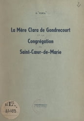 La Mère Clara de Gondrecourt et la Congrégation du Saint-Cœur-de-Marie