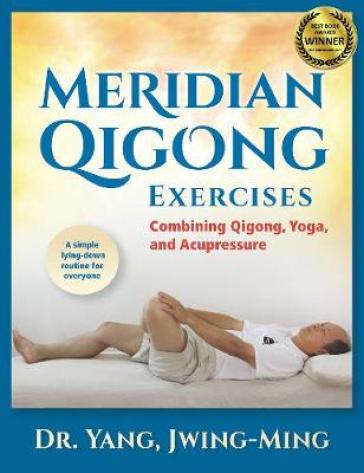 Meridian Qigong Exercises - Jwing Ming Yang