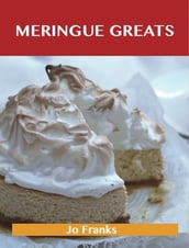 Meringue Greats: Delicious Meringue Recipes, The Top 75 Meringue Recipes