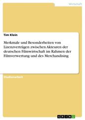 Merkmale und Besonderheiten von Lizenzverträgen zwischen Akteuren der deutschen Filmwirtschaft im Rahmen der Filmverwertung und des Merchandising