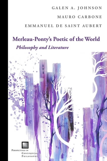 Merleau-Ponty's Poetic of the World - Emmanuel de Saint Aubert - Galen A. Johnson - Mauro Carbone