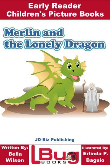 Merlin and the Lonely Dragon: Early Reader - Children's Picture Books - Bella Wilson - Erlinda P. Baguio