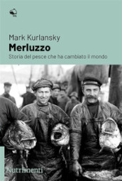 Merluzzo. Storia del pesce che ha cambiato il mondo