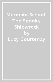 Mermaid School: The Spooky Shipwreck