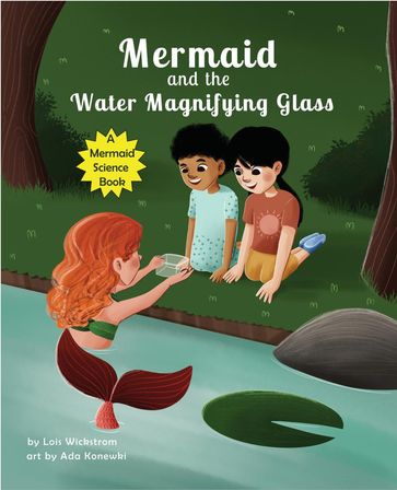 Mermaid and the Water Magnifying Glass - Lois Wickstrom