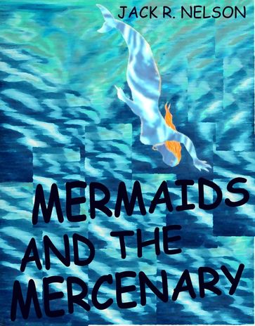Mermaids and the Mercenary - Jack Nelson