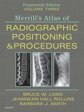 Merrill s Atlas of Radiographic Positioning and Procedures E-Book