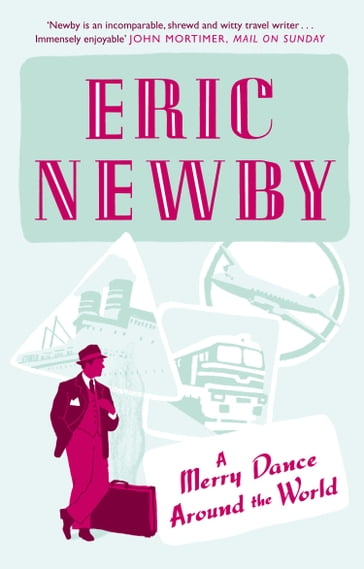 A Merry Dance Around the World With Eric Newby - Eric Newby