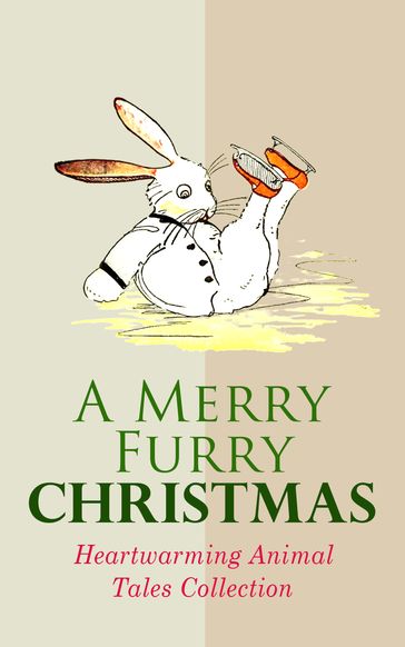 A Merry Furry Christmas: Heartwarming Animal Tales Collection - Amy Ella Blanchard - Anna Sewell - Archibald Beresford Sullivan - Beatrix Potter - Charles Dickens - E. T. A. Hoffmann - Elizabeth Stuart Phelps Ward - Eugene Field - Frances Browne - Hugh Lofting - John Punnett Peters - Kenneth Grahame - Lyman Frank Baum - Margery Williams - Mary E. Wilkins Freeman - Samuel McChord Crothers - Walter Crane