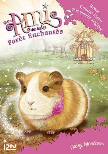 Mes amis de la forêt enchantée - tome 8 Rosie Couine-Menu et le moulin magique - Daisy Meadows