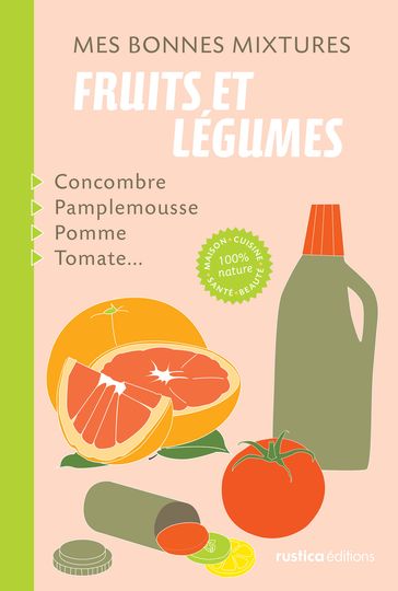 Mes bonnes mixtures : fruits et légumes - Nathalie Cousin