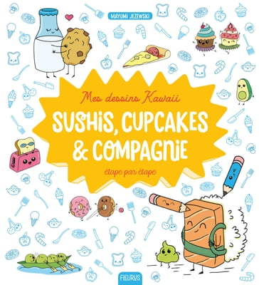 Mes dessins Kawaii : Sushis, cupcakes et compagnie - Mayumi Jezewski