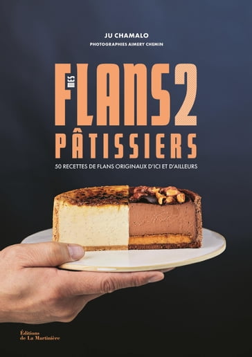 Mes flans pâtissiers 2 - Ju Chamalo - Aimery Chemin - Laurence Maillet