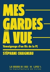 Mes gardes à vue. Témoignage d