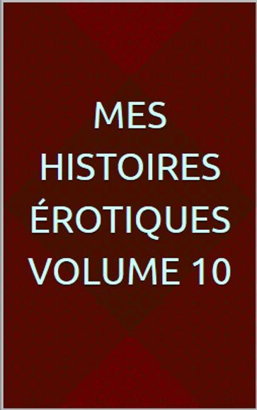 Mes histoires érotiques Volume 10 - Stephanie