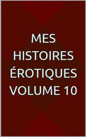 Mes histoires érotiques Volume 10