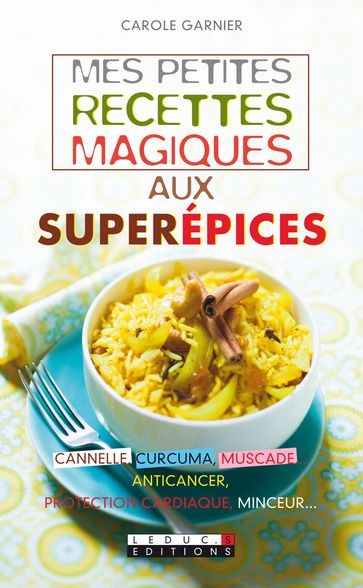 Mes petites recettes magiques aux superépices - Carole Garnier