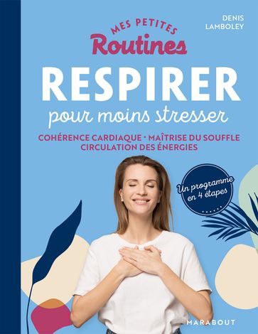 Mes petites routines - Respirer pour moins stresser - Docteur Denis Lamboley