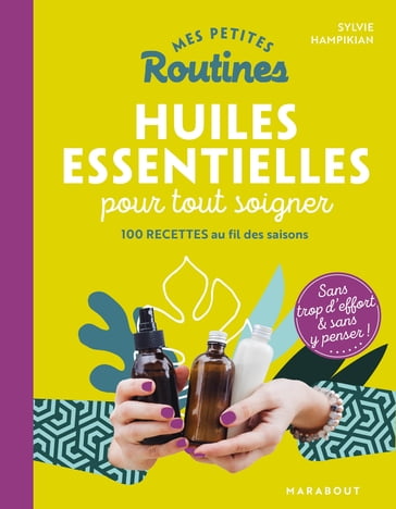 Mes petites routines - Huiles essentielles pour tout soigner - Sylvie Hampikian