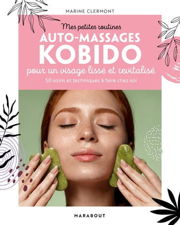 Mes petites routines Auto-massages Kobido pour un visage lisse et revitalisé - Marine Clermont