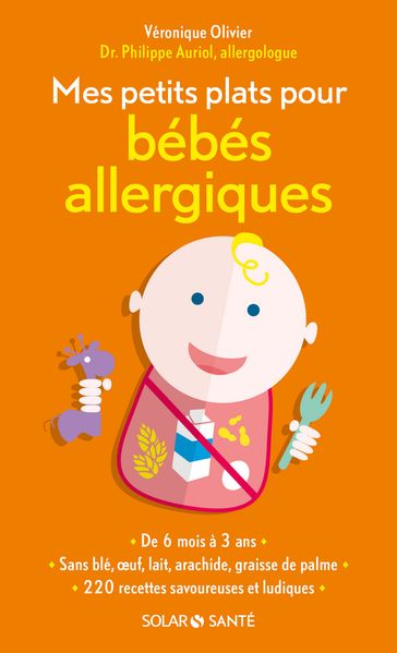 Mes petits plats pour bébés allergiques - Philippe Auriol - Véronique OLIVIER