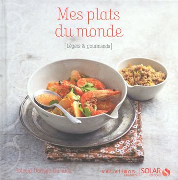 Mes plats du monde - Variations légères - Solveig Darrigo-Dartinet