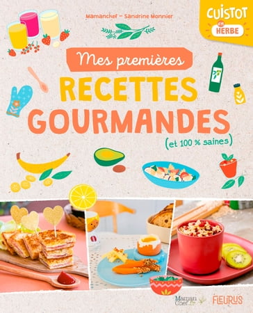 Mes premières recettes gourmandes (et 100% saines) - Laura Annaert