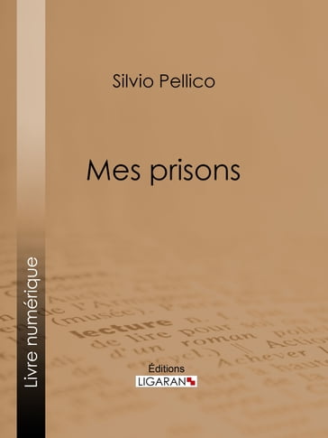 Mes prisons - Ligaran - Silvio Pellico