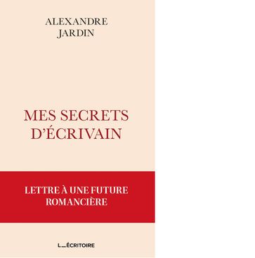 Mes secrets d'écrivain - Alexandre Jardin