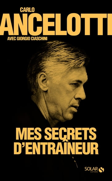 Mes secrets d'entraineur - Carlo Ancelotti - Giorgio Ciaschini