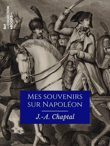 Mes souvenirs sur Napoléon - Jean-Antoine Chaptal