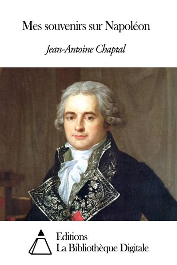 Mes souvenirs sur Napoléon - Jean-Antoine Chaptal