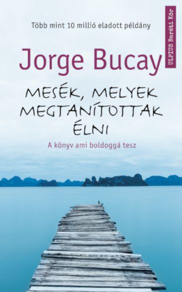 Mesék, melyek megtanítottak élni - Jorge Bucay