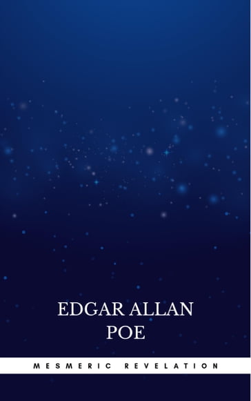 Mesmeric Revelation - Edgar Allan Poe