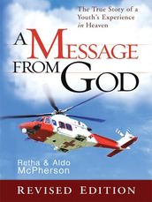 A Message From God Special Edition: The True Story of a Youth s Experience in heaven