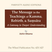 Message in the Teachings of Kamma, Rebirth, & Sasra, The