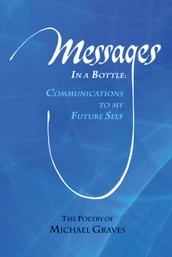 Messages in a Bottle: Communications to My Future Self