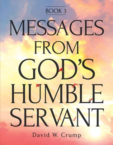 Messages From God's Humble Servant - David W. Crump