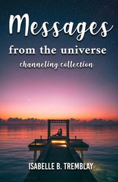 Messages From the Universe: Channeling Collection