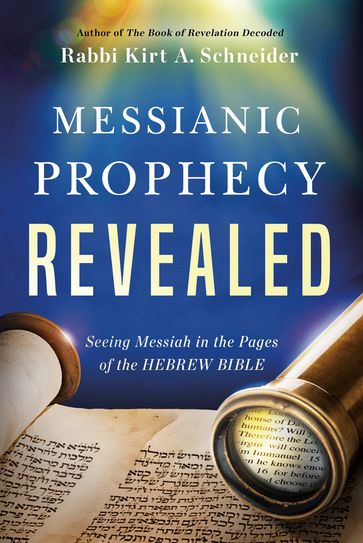 Messianic Prophecy Revealed - Rabbi Kirt A. Schneider