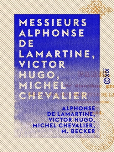 Messieurs Alphonse de Lamartine, Victor Hugo, Michel Chevalier - Alphonse de Lamartine - M. Becker - Michel Chevalier - Victor Hugo