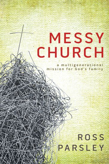 Messy Church: A Multigenerational Mission for God's Family - Ross Parsley