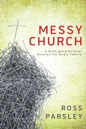 Messy Church: A Multigenerational Mission for God s Family