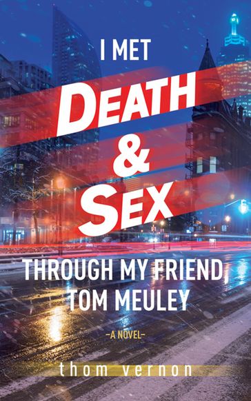 I Met Death & Sex Through My Friend, Tom Meuley - Thom Vernon