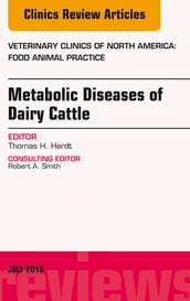 Metabolic Diseases of Ruminants, An Issue of Veterinary Clinics: Food Animal Practice