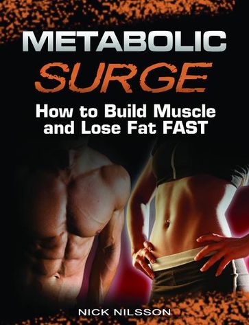 Metabolic Surge: How to Build Muscle and Lose Fat Fast - Nick Nilsson