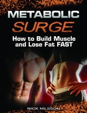 Metabolic Surge: How to Build Muscle and Lose Fat Fast