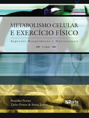 Metabolismo celular e exercício físico - Benedito Pereira - Tácito Pessoa de Souza Junior