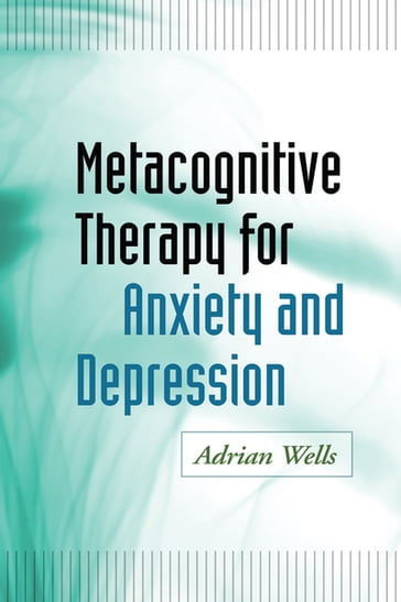 Metacognitive Therapy for Anxiety and Depression - PhD Adrian Wells
