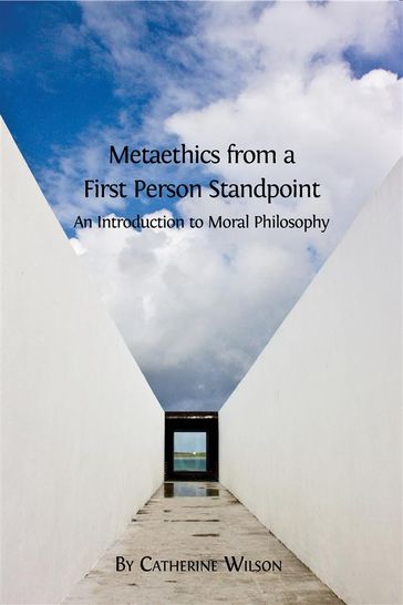 Metaethics from a First Person Standpoint - Catherine Wilson